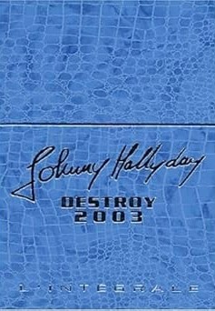 Johnny Hallyday. Destroy 2003, l'intégrale (Coffret bleu, imitation croco)