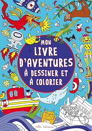 Mon livre d'aventures à dessiner et à colorier