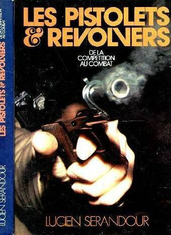 Les pistolets et revolvers - De la compétition au combat.