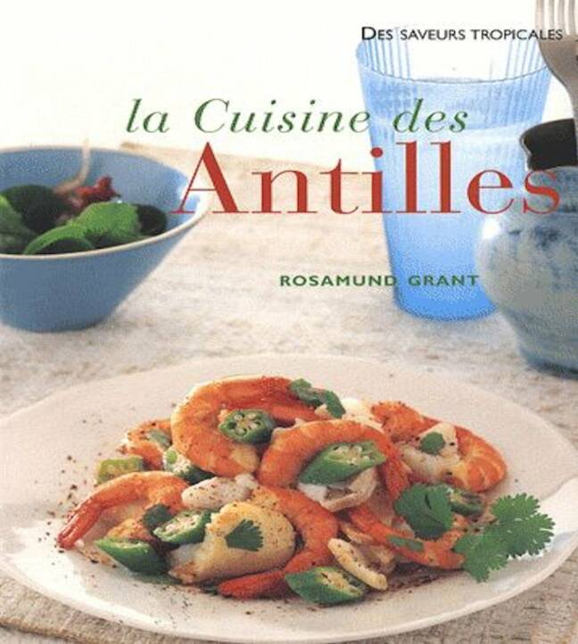 La cuisine des Antilles : Plus de 70 recettes faciles et plus de 300 photographies