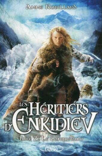 Les Héritiers d’Enkidiev – tome 7. Le Conquérant