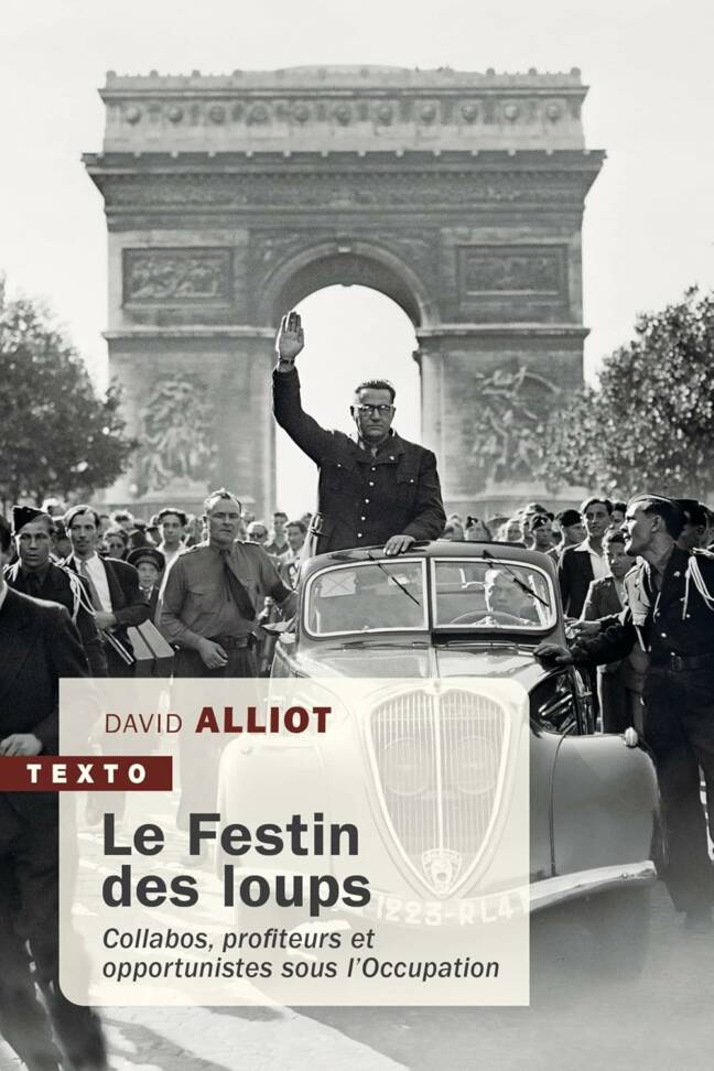 Le festin des loups: Collabos, profiteurs et opportunistes sous l'Occupation