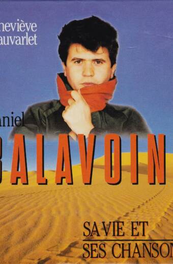 Daniel Balavoine. Sa vie et ses chansons.