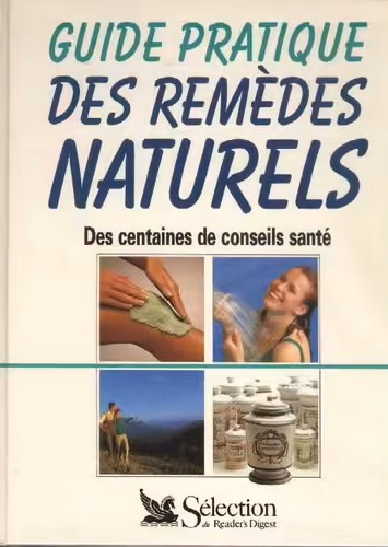 Guide pratique des remèdes naturels. Des centaines de conseils santé