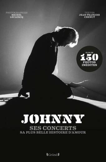 Johnny. Ses concerts. Sa plus belle histoire d'amour.