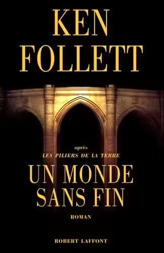 Les piliers de la Terre Tome 2. Un Monde Sans Fin
