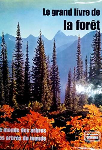Le grand livre de la forêt. Le monde des arbres, les arbres du monde.