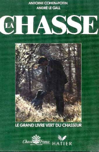 La chasse. Le grand livre vert du chasseur.