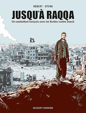 Jusqu'à Raqqa: Un combattant français avec les Kurdes contre Daech