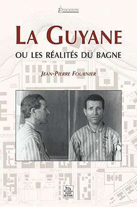 La Guyane Ou Les Réalités Du Bagne