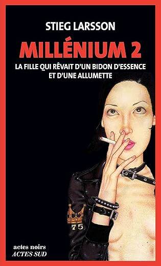 Millénium Tome 2 - La Fille Qui Rêvait D'un Bidon D'essence Et D'une Allumette