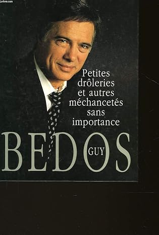 Guy Bedos. Petites drôleries et autres méchancetés sans importance
