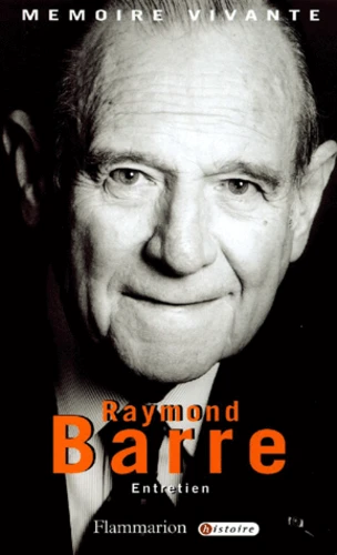 Raymond Barre. Mémoire vivante